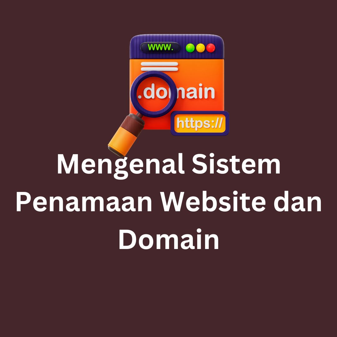 Mengenal Sistem Penamaan Website dan Domain